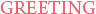 GREETING